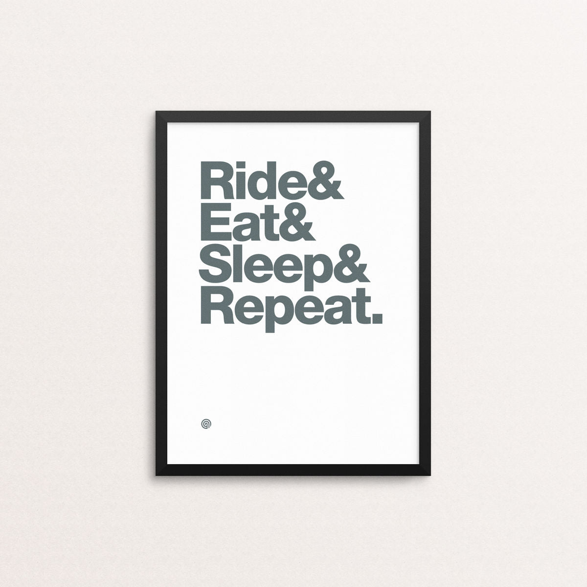 Ride & Eat & Sleep & Repeat - Screen Print